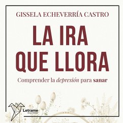 Cover La ira que llora. Comprender la depresión para sanar (MP3-Download)
