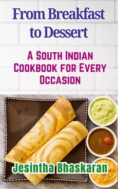 Cover From Breakfast to Dessert: A South Indian Cookbook for Every Occasion (eBook, ePUB)
