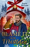 Blame it on the Mistletoe (eBook, ePUB) Blame it on the Mistletoe (eBook, ePUB)