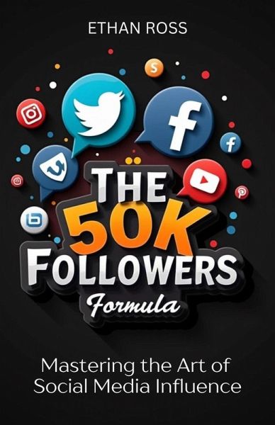 The 50K Followers Formula: Mastering the Art of Social Media Influence (eBook, ePUB) The 50K Followers Formula: Mastering the Art of Social Media Influence (eBook, ePUB)