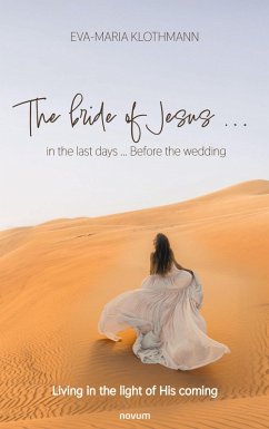 The bride of Jesus ... in the last days ... Before the wedding (eBook, ePUB) - Klothmann, Eva-Maria