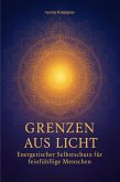 Grenzen aus Licht - Energetischer Selbstschutz für feinfühlige Menschen (eBook, ePUB)