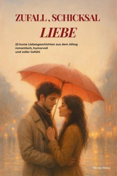 Zufall,Schicksal,LIEBE (eBook, ePUB) - Weiss, Nicole Zufall,Schicksal,LIEBE (eBook, ePUB) - Weiss, Nicole