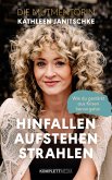 Hinfallen. Aufstehen. Strahlen. (eBook, PDF) Hinfallen. Aufstehen. Strahlen. (eBook, PDF)