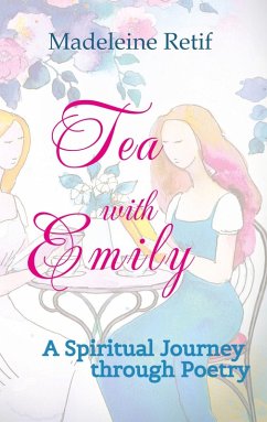 Tea with Emily - Channeled Poems and Reflections for the Soul - Retif, Madeleine Tea with Emily - Channeled Poems and Reflections for the Soul - Retif, Madeleine