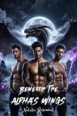 Beneath the Alpha's Wings: A Dark Reverse Harem Omegaverse Dragon Shifter Romance (Wings of Fire and Fate) (eBook, ePUB)