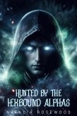 Hunted by the Hexbound Alphas: A Horror Dark Omegaverse Reverse Harem Knotting Romance (The Hexbound Heat Series) (eBook, ePUB)