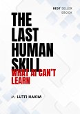 The Last Human Skill: What AI Can't Learn (eBook, ePUB) The Last Human Skill: What AI Can't Learn (eBook, ePUB)
