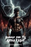 Burned for the Alpha Flight: A Dark Reverse Harem Omegaverse Dragon Shifter Romance (Wings of Fire and Fate) (eBook, ePUB)