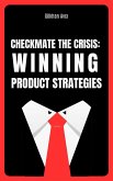 Checkmate the Crisis: Winning Product Strategies (1, #1) (eBook, ePUB) Checkmate the Crisis: Winning Product Strategies (1, #1) (eBook, ePUB)