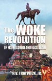 The Woke Revolution: Up From Slavery and Back Again (eBook, ePUB) The Woke Revolution: Up From Slavery and Back Again (eBook, ePUB)