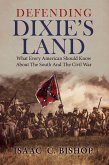 Defending Dixie's Land: What Every American Should Know About The South and The Civil War (eBook, ePUB) Defending Dixie's Land: What Every American Should Know About The South and The Civil War (eBook, ePUB)