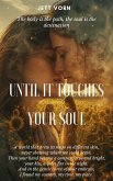 Until It Touches Your Soul (eBook, ePUB) Until It Touches Your Soul (eBook, ePUB)