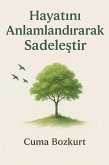 Hayatini Anlamlandirarak Sadelestir (Cuma Bozkurt Kisisel Gelisim Kitaplari, #5) (eBook, ePUB)