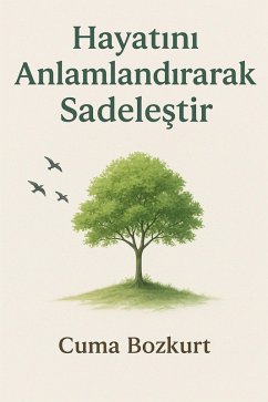 Cover Hayatini Anlamlandirarak Sadelestir (Cuma Bozkurt Kisisel Gelisim Kitaplari, #5) (eBook, ePUB)