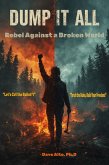Dump it All: Rebel Against a Broken World (Self Improvement, #4) (eBook, ePUB) Dump it All: Rebel Against a Broken World (Self Improvement, #4) (eBook, ePUB)