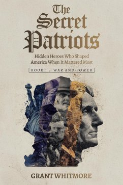 Cover The Secret Patriots: Hidden Heroes Who Shaped America When It Mattered Most (eBook, ePUB)