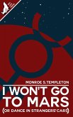 I Won't Go To Mars (Or Dance In Strangers' Cars) (eBook, ePUB) I Won't Go To Mars (Or Dance In Strangers' Cars) (eBook, ePUB)