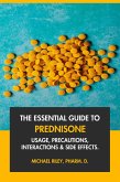 The Essential Guide to Prednisone: Usage, Precautions, Interactions and Side Effects. (eBook, ePUB) The Essential Guide to Prednisone: Usage, Precautions, Interactions and Side Effects. (eBook, ePUB)