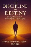 The Discipline of Destiny: Building Habits, Faith & Leadership for a Lasting Legacy (eBook, ePUB) The Discipline of Destiny: Building Habits, Faith & Leadership for a Lasting Legacy (eBook, ePUB)