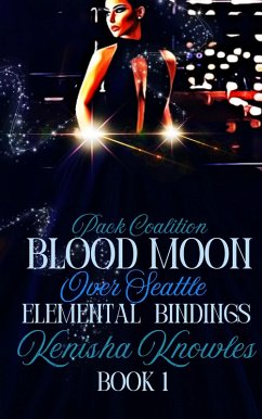 Cover Blood Moon Over Seattle' Elemental Bindings (Blood Moon Howlers; Pack Coalition, #1) (eBook, ePUB)