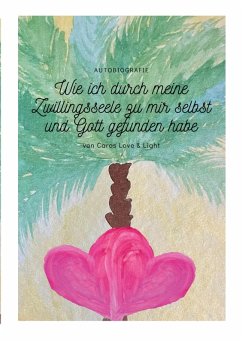 Wie ich durch meine Zwillingsseele zu mir selbst und Gott gefunden habe Cover Wie ich durch meine Zwillingsseele zu mir selbst und Gott gefunden habe