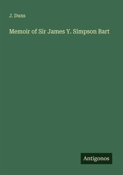 Memoir of Sir James Y. Simpson Bart - Duns, J.