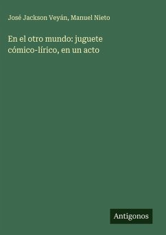 En el otro mundo: juguete cómico-lírico, en un acto - Jackson Veyán, José; Nieto, Manuel