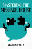 Mastering the Message House Mastering the Message House