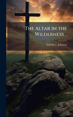 The Altar in the Wilderness .. - Johnson, Ethelbert
