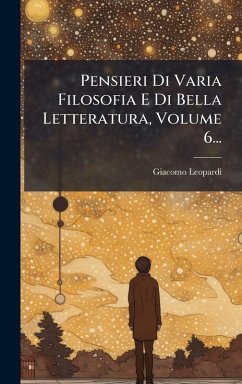 Cover Pensieri Di Varia Filosofia E Di Bella Letteratura, Volume 6...