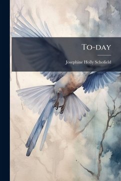 To-day - Schofield, Josephine Holly To-day - Schofield, Josephine Holly
