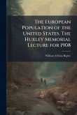 The European Population of the United States. The Huxley Memorial Lecture for 1908 The European Population of the United States. The Huxley Memorial Lecture for 1908