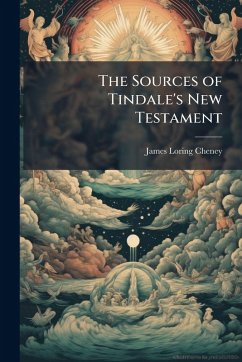 The Sources of Tindale's New Testament - Cheney, James Loring The Sources of Tindale's New Testament - Cheney, James Loring