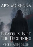 Alex McKenna Death is Not the Beginning Alex McKenna Death is Not the Beginning