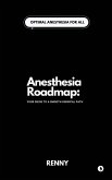 Anesthesia Roadmap Anesthesia Roadmap