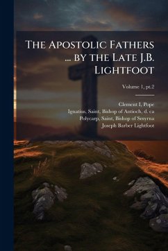 Cover The Apostolic Fathers ... by the Late J.B. Lightfoot