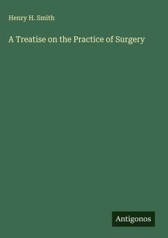 A Treatise on the Practice of Surgery - Smith, Henry H.