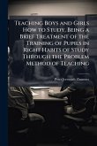 Teaching Boys and Girls How to Study, Being a Brief Treatment of the Training of Pupils in Right Habits of Study Through the Problem Method of Teaching