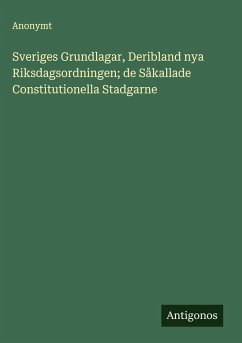 Cover Sveriges Grundlagar, Deribland nya Riksdagsordningen; de Såkallade Constitutionella Stadgarne