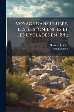 Voyage dans l'EubeÌ e, les iÌ‚les Ioniennes et les Cyclades en 1841; - Longnon, Jean