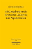 Die Zeitgebundenheit juristischer Denkweise und Argumentation Die Zeitgebundenheit juristischer Denkweise und Argumentation