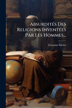 Cover AbsurditÃ(c)s Des Religions InventÃ(c)es Par Les Hommes...