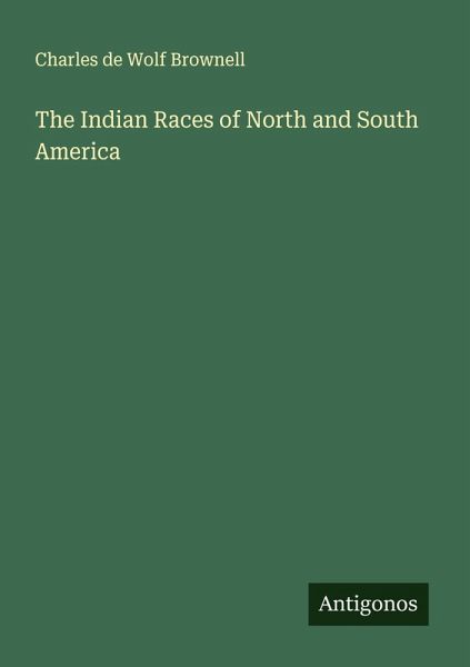 The Indian Races of North and South America The Indian Races of North and South America