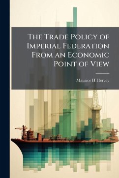 Cover The Trade Policy of Imperial Federation From an Economic Point of View