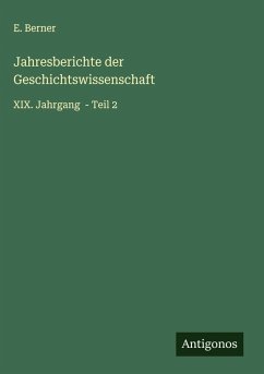 Jahresberichte der Geschichtswissenschaft - Berner, E. Jahresberichte der Geschichtswissenschaft - Berner, E.