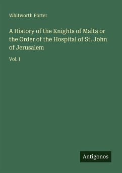 Cover A History of the Knights of Malta or the Order of the Hospital of St. John of Jerusalem
