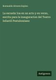 La escuela: loa en un acto y en verso, escrita para la inauguracion del Teatro Infantil Pestalozziano La escuela: loa en un acto y en verso, escrita para la inauguracion del Teatro Infantil Pestalozziano