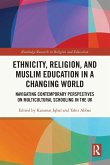 Ethnicity, Religion, and Muslim Education in a Changing World Ethnicity, Religion, and Muslim Education in a Changing World