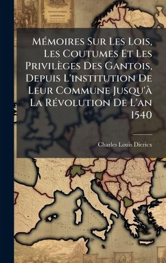 Cover MÃ(c)moires Sur Les Lois, Les Coutumes Et Les Privilèges Des Gantois, Depuis L'institution De Leur Commune Jusqu'Ã La RÃ(c)volution De L'an 1540